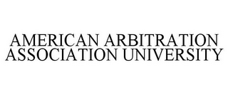 AMERICAN ARBITRATION ASSOCIATION UNIVERSITY