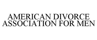 AMERICAN DIVORCE ASSOCIATION FOR MEN