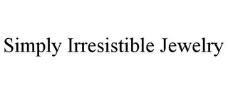 SIMPLY IRRESISTIBLE JEWELRY