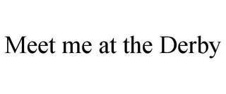 MEET ME AT THE DERBY