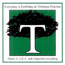 T EVERYDAY IS EARTHDAY AT TIMELESS FRAMES MADE IN U.S.A. WITH IMPORTED MOULDING