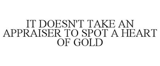 IT DOESN'T TAKE AN APPRAISER TO SPOT A HEART OF GOLD