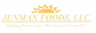 JENMAX FOODS, LLC. "BUILDING PARTNERSHIPS THAT YOU CAN COUNT ON."