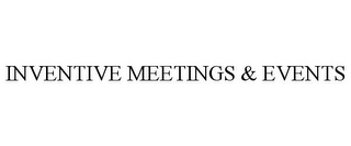 INVENTIVE MEETINGS & EVENTS