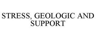 STRESS, GEOLOGIC AND SUPPORT