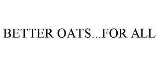 BETTER OATS...FOR ALL