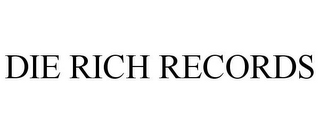 DIE RICH RECORDS