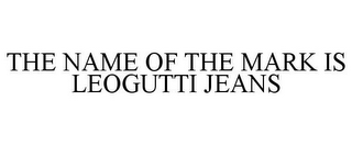 THE NAME OF THE MARK IS LEOGUTTI JEANS