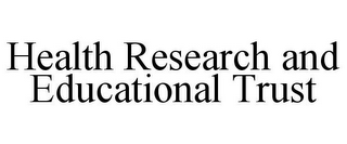 HEALTH RESEARCH AND EDUCATIONAL TRUST