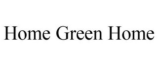 HOME GREEN HOME