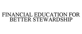 FINANCIAL EDUCATION FOR BETTER STEWARDSHIP