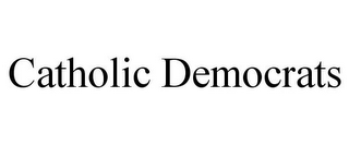 CATHOLIC DEMOCRATS