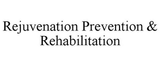 REJUVENATION PREVENTION & REHABILITATION