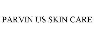 PARVIN US SKIN CARE