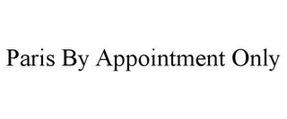 PARIS BY APPOINTMENT ONLY