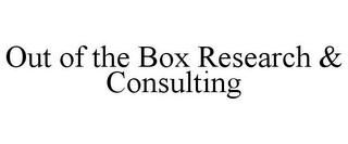 OUT OF THE BOX RESEARCH & CONSULTING