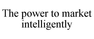 THE POWER TO MARKET INTELLIGENTLY