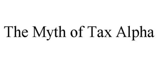 THE MYTH OF TAX ALPHA