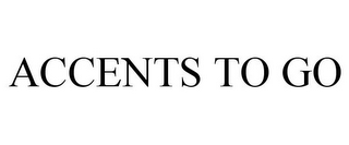 ACCENTS TO GO