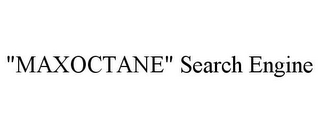 "MAXOCTANE" SEARCH ENGINE