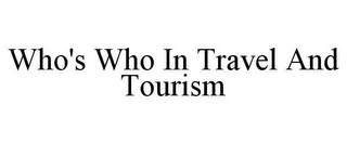 WHO'S WHO IN TRAVEL AND TOURISM