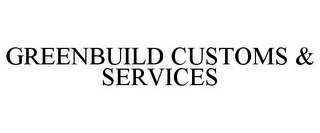GREENBUILD CUSTOMS & SERVICES