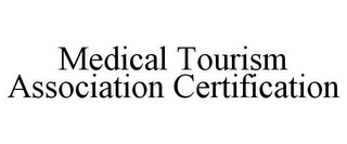 MEDICAL TOURISM ASSOCIATION CERTIFICATION