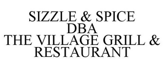 SIZZLE & SPICE DBA THE VILLAGE GRILL & RESTAURANT