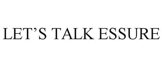 LET'S TALK ESSURE