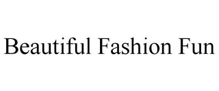 BEAUTIFUL FASHION FUN