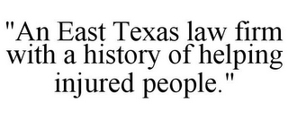 "AN EAST TEXAS LAW FIRM WITH A HISTORY OF HELPING INJURED PEOPLE."