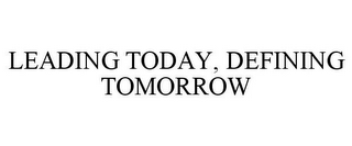 LEADING TODAY, DEFINING TOMORROW