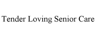 TENDER LOVING SENIOR CARE