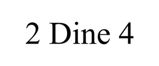 2 DINE 4