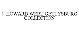 J. HOWARD WERT GETTYSBURG COLLECTION