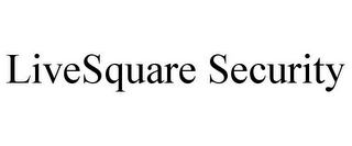 LIVESQUARE SECURITY