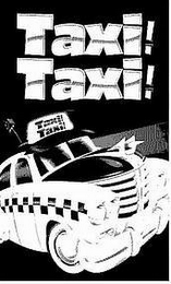 TAXI! TAXI! TAXI! TAXI!