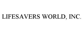 LIFESAVERS WORLD, INC.