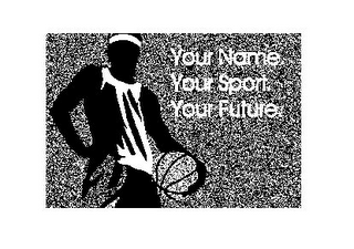 YOUR NAME. YOUR SPORT. YOUR FUTURE.