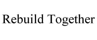 REBUILD TOGETHER