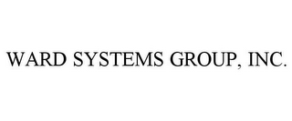 WARD SYSTEMS GROUP, INC.