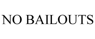 NO BAILOUTS