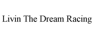 LIVIN THE DREAM RACING