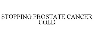 STOPPING PROSTATE CANCER COLD