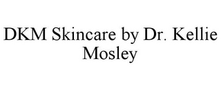 DKM SKINCARE BY DR. KELLIE MOSLEY