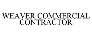 WEAVER COMMERCIAL CONTRACTOR