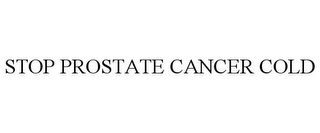 STOP PROSTATE CANCER COLD