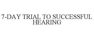 7-DAY TRIAL TO SUCCESSFUL HEARING