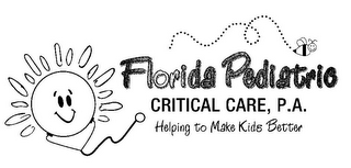 FLORIDA PEDIATRIC CRITICAL CARE, P.A. HELPING TO MAKE KIDS BETTER