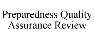 PREPAREDNESS QUALITY ASSURANCE REVIEW